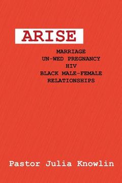 portada Arise: Marriage-Unwed Pregnancy-Hiv-Black Male-Female Relationships (en Inglés)
