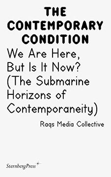 portada Contemporary Condition - we are Here, but is it Now? Raqs Media Collective. (The Submarine Horizons)