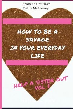 portada Help A Sister Out: How to be a savage in your everyday life (en Inglés)
