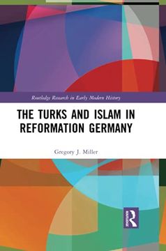 portada The Turks and Islam in Reformation Germany (Routledge Research in Early Modern History) (in English)