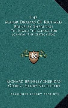 portada the major dramas of richard brinsley sheridan: the rivals; the school for scandal; the critic (1906) (en Inglés)