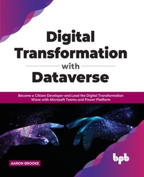 portada Digital transformation with dataverse: Become a citizen developer and lead the digital transformation wave with Microsoft Teams and Power Platform (in English)