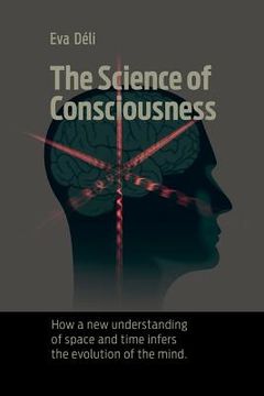 portada The Science Of Consciousness: How A New Understanding Of Space And Time Infers The Evolution Of The Mind (en Inglés)