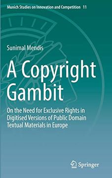 portada A Copyright Gambit: On the Need for Exclusive Rights in Digitised Versions of Public Domain Textual Materials in Europe (Munich Studies on Innovation and Competition) (in English)