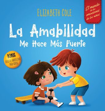 portada La Amabilidad me Hace más Fuerte: Libro Infantil Ilustrado Sobre la Magia de la Amabilidad, la Empatía y el Respeto (in Spanish)