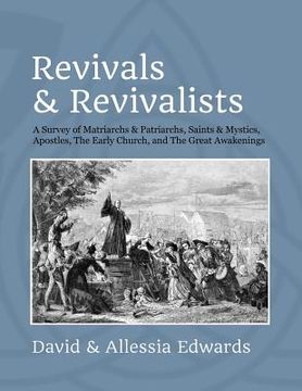 portada Revivals and Revivalists: A Survey of Matriarchs and Patriarchs, Saints and Mystics, Apostles, The Early Church, and The Great Awakenings (en Inglés)