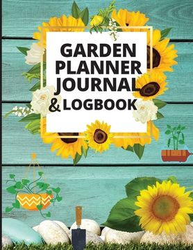 portada Garden Planner Journal and Log Book: A Complete Gardening Organizer Notebook for Garden Lovers to Track Vegetable Growing, Gardening Activities and Pl