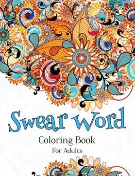 portada Swear Word Coloring Book For Adults: A Hilarious Adult Coloring Book (en Inglés)