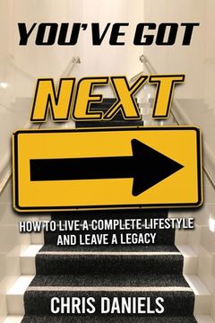 portada You've Got Next - How to live a Complete Lifestyle and Leave a Legacy (en Inglés)