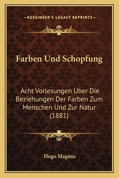 portada Farben Und Schopfung: Acht Vorlesungen Uber Die Beziehungen Der Farben Zum Menschen Und Zur Natur (1881) (in German)