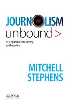 portada Journalism Unbound: New Approaches to Reporting and Writing