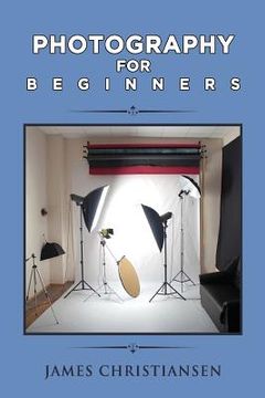 portada Photography For Beginners: How To Set Up Photography Lighting For A Home Studio (en Inglés)