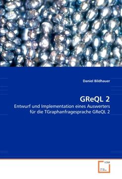 portada GReQL 2: Entwurf und Implementation eines Auswerters für die TGraphanfragesprache GReQL 2
