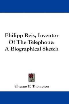 portada philipp reis, inventor of the telephone: a biographical sketch (en Inglés)