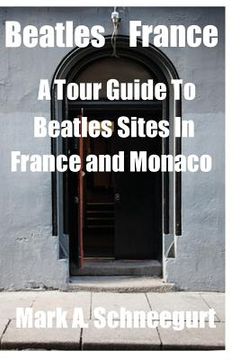 portada Beatles France: A Tour of Beatles Sites in France and Monaco (en Inglés)