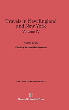 portada Dwight, Timothy; Solomon, Barbara Miller; King, Patricia m. Travels in new England and new York. Volume iv (John Harvard Library (Hardcover)) (en Inglés)