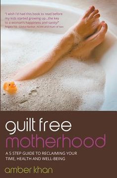 portada Guilt Free Motherhood: A 5 Step Guide to Reclaiming Your Time, Health and Well-Being (en Inglés)
