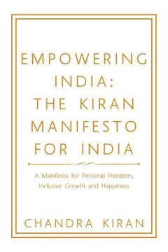 portada Empowering India: the Kiran Manifesto for India: A Manifesto for Personal Freedom, Inclusive Growth and Happiness (in English)