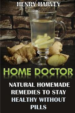 portada Home Doctor: Natural Homemade Remedies To Stay Healthy Without Pills (en Inglés)