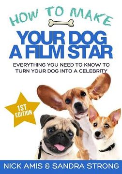 portada How to make your dog a Film star: Everything you need to know to turn your dog into a celebrity (in English)