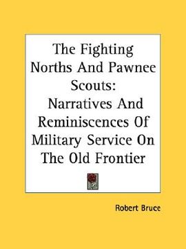 portada the fighting norths and pawnee scouts: narratives and reminiscences of military service on the old frontier (en Inglés)