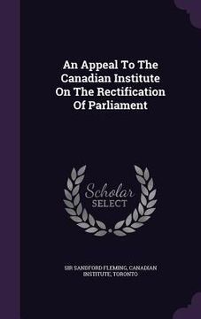portada An Appeal To The Canadian Institute On The Rectification Of Parliament (en Inglés)