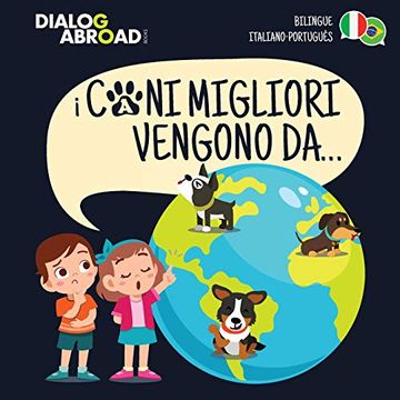 portada I Cani Migliori Vengono Da. (Bilingue Italiano - Português): Una Ricerca Globale per Trovare la Razza Canina Perfetta (en Italiano)