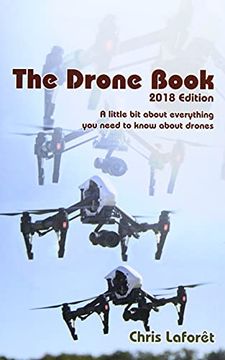 portada The Drone Book: 2018 Edition: A Little bit About Everything you Need to Know About Drones (in English)