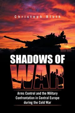portada Shadows of War: Arms Control and the Military Confrontation in Central Europe During the Cold War (en Inglés)