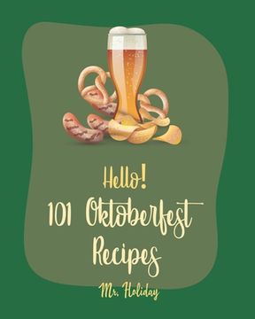 portada Hello! 101 Oktoberfest Recipes: Best Oktoberfest Cookbook Ever For Beginners [German Sausage Cookbook, Oktoberfest Beer Recipe, German Bread Cookbook, (en Inglés)