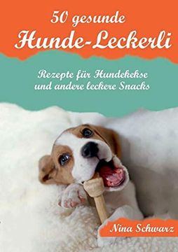 portada 50 Gesunde Hunde-Leckerli: Rezepte für Hundekekse und Andere Leckere Snacks - ein Kochbuch (en Alemán)