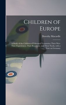 portada Children of Europe; a Study of the Children of Liberated Vcountries; Their War-time Experiences, Their Reactions, and Their Needs, With a Note on Germ (en Inglés)