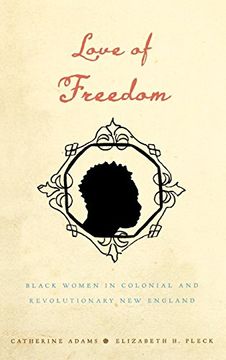 portada Love of Freedom: Black Women in Colonial and Revolutionary new England 