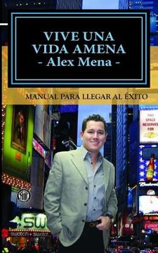 portada Vive una Vida Amena: Manual para llegar al Éxito