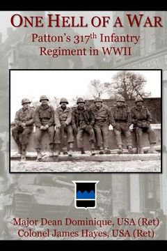 portada One Hell of a War: General Patton's 317th Infantry Regiment in WWII (en Inglés)