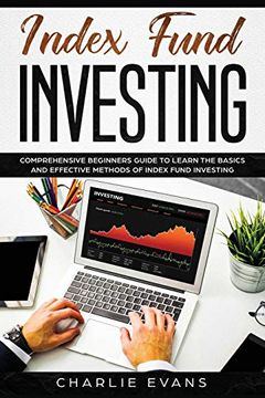 portada Index Fund Investing: Comprehensive Beginner'S Guide to Learn the Basics and Effective Methods of Index Fund: 1 (en Inglés)