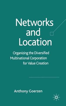 portada Networks and Location: Organizing the Diversified Multinational Corporation for Value Creation