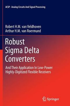 portada Robust SIGMA Delta Converters: And Their Application in Low-Power Highly-Digitized Flexible Receivers (in English)