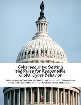 portada Cybersecurity: Setting the Rules for Responsible Global Cyber Behavior (en Inglés)