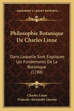 portada Philosophie Botanique De Charles Linne: Dans Laquelle Sont Expliques Les Fondements De La Botanique (1788) (en Francés)