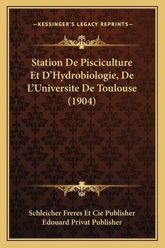 portada Station De Pisciculture Et D'Hydrobiologie, De L'Universite De Toulouse (1904) (en Francés)