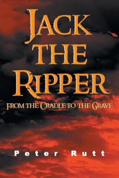portada Jack the Ripper: From the Cradle to the Grave (in English)