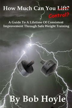 portada How Much Can You Control?: A Guide to a Lifetime of Consistent Improvement Through Safe Weight Training