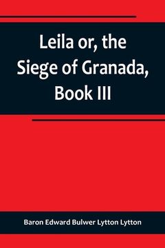 portada Leila or, the Siege of Granada, Book III (in English)