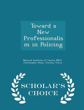 portada Toward a New Professionalism in Policing - Scholar's Choice Edition (en Inglés)