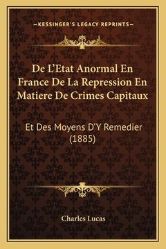 portada De L'Etat Anormal En France De La Repression En Matiere De Crimes Capitaux: Et Des Moyens D'Y Remedier (1885) (in French)