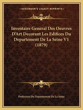 portada Inventaire General Des Oeuvres D'Art Decorant Les Edifices Du Departement De La Seine V1 (1879) (en Francés)