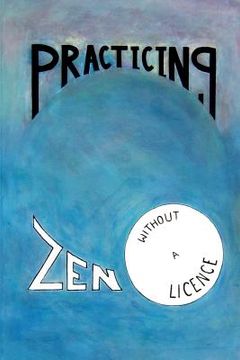 portada practicing zen without a license (en Inglés)