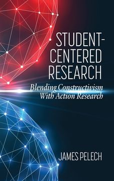 portada Student-Centered Research: Blending Constructivism With Action Research (en Inglés)