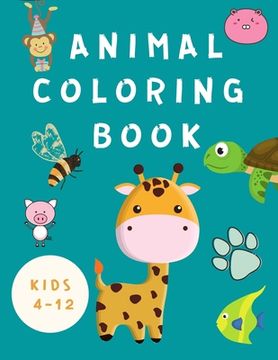 portada Animal Coloring Book Kids 4-12: Coloring Book for Children -Books for Kids - Happy Animals Coloring Pages - Fun Coloring Books for Toddlers ( Boys / G